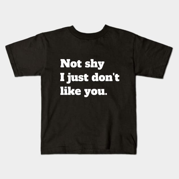 Not shy I just don't like you Kids T-Shirt by Amor Valentine